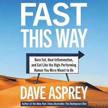 Fast This Way: Burn Fat, Reverse Inflammation, and Become the High-Performing Human You Were Meant to Be