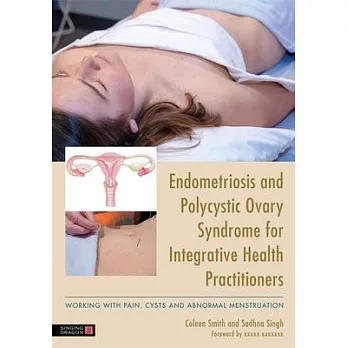 Endometriosis and Pcos for Integrative Health Practitioners: Dealing with Pain, Cysts and Abnormal Menstruation