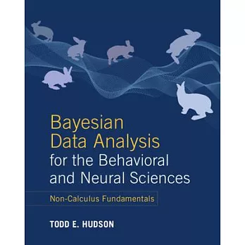 Bayesian Data Analysis for the Behavioral and Neural Sciences: Non-Calculus Fundamentals