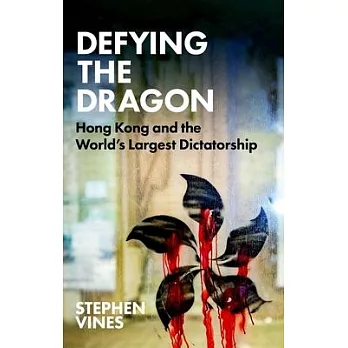 Defying the Dragon: Hong Kong and the World’’s Largest Dictatorship