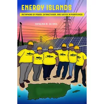 Energy Islands, Volume 1: Metaphors of Power, Extractivism, and Justice in Puerto Rico