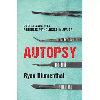 Autopsy: Life in the Trenches with a Forensic Pathologist in Africa