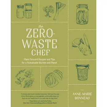 The Zero-Waste Chef: Plant-Forward Recipes and Tips for a Sustainable Kitchen and Planet