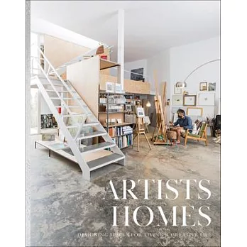 Artists’’ Homes: Designing Spaces for Living a Creative Life