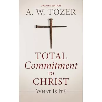 Total Commitment to Christ: What Is It? (Updated Edition)