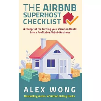 The Airbnb’’s Super Host’’s Checklist: A Blueprint for Turning your Vacation Rental into a Profitable Airbnb Business