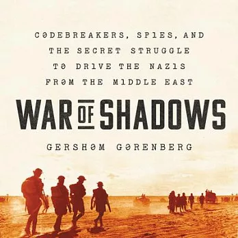 War of Shadows: Codebreakers, Spies, and the Secret Struggle to Drive the Nazis from the Middle East