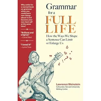 Grammar for a full life : how the ways we shape a sentence can limit or enlarge us /