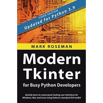 Modern Tkinter for Busy Python Developers: Quickly learn to create great looking user interfaces for Windows, Mac and Linux using Python’’s standard GU