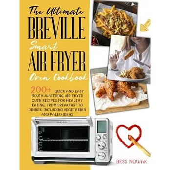 The Ultimate Breville Smart Air Fryer Oven Cookbook: 200+ quick and easy mouth-watering air fryer oven recipes for healthy eating, from breakfast to d