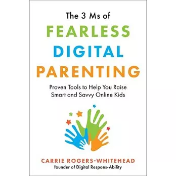 The 3 MS of Fearless Digital Parenting: Proven Tools to Help You Raise Smart and Savvy Online Kids