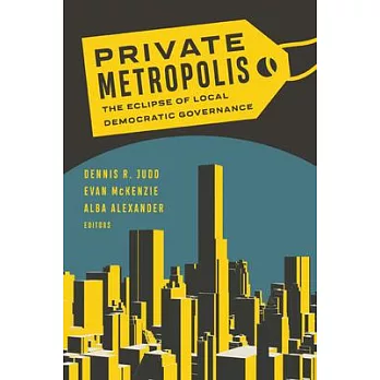 Private Metropolis, Volume 32: The Eclipse of Local Democratic Governance