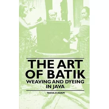 The Art of Batik - Weaving and Dyeing in Java