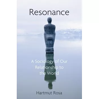 Resonance: A Sociology of Our Relationship to the World