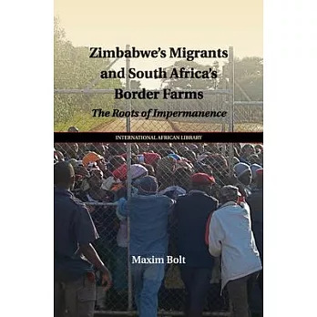 Zimbabwe’’s Migrants and South Africa’’s Border Farms: The Roots of Impermanence