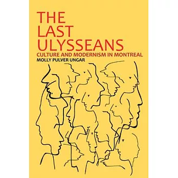 The Last Ulysseans: Culture and Modernism in Montreal