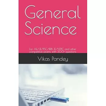General Science: For AE/JE/PSC/RRB JE/NTPC and other competitive exams with 300+ questions