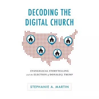 Decoding the Digital Church: Evangelical Storytelling and the Election of Donald J. Trump