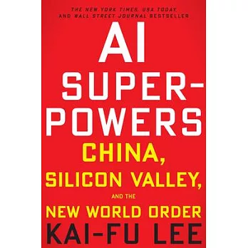 AI Superpowers: China, Silicon Valley, and the New World Order