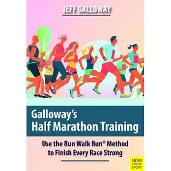 Galloway’’s Half Marathon Training: Use the Run Walk Run Method to Finish Every Race Strong