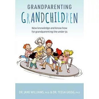 Grandparenting Grandchildren: New Knowledge and Know-How for Grandparenting the Under 5’’s