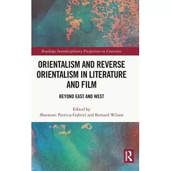 Orientalism and Reverse Orientalism in Literature and Film: Beyond East and West