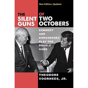 The Silent Guns of Two Octobers: Kennedy and Khrushchev Play the Double Game