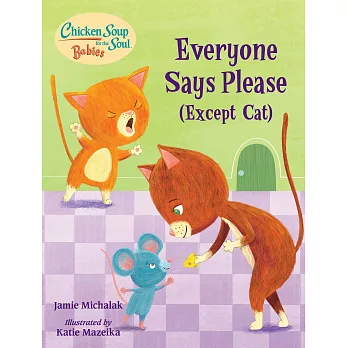 Chicken Soup for the Soul Babies: Everyone Says Please (Except Cat)