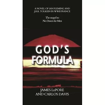 God’’s Formula: A Novel of Ian Fleming and Jrr Tolkien in WWII France