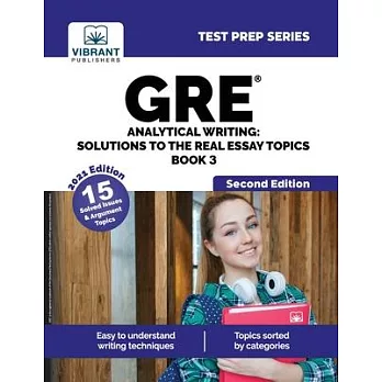 GRE Analytical Writing: Solutions to the Real Essay Topics - Book 3 (Second Edition): Solutions to the Real Essay Topics - Book 3 Second Editi