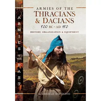 Armies of the Thracians and Dacians, 500 BC to Ad 150: History, Organization and Equipment