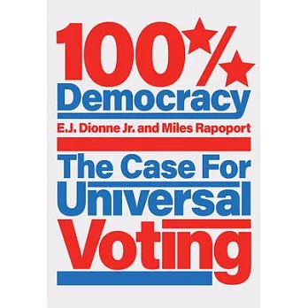 100% Democracy (Miles Rapaport & E.J. Dionne): The Case for Universal Voting