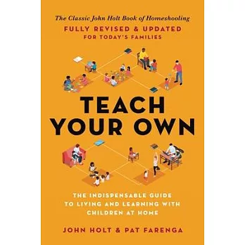 Teach Your Own: The John Holt Book of Home Schooling