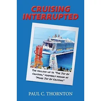 Cruising Interrupted: The Follow-Up to the Joy of Cruising, Formerly Known as More Joy of Cruising