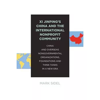 XI Jinping’’s China and the International Nonprofit Community: China and Overseas Nongovernmental Organizations, Foundations and Think Tanks in a New E