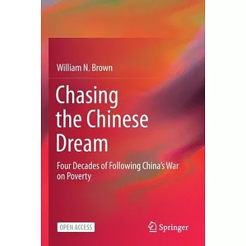 Chasing the Chinese Dream: Four Decades of Following China’’s War on Poverty
