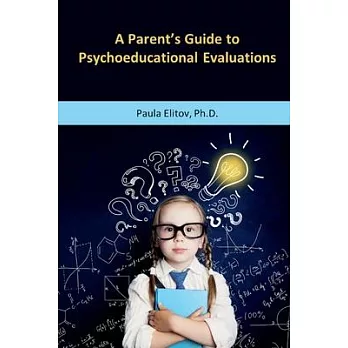 A Parent’’s Guide to Psychoeducational Evaluations