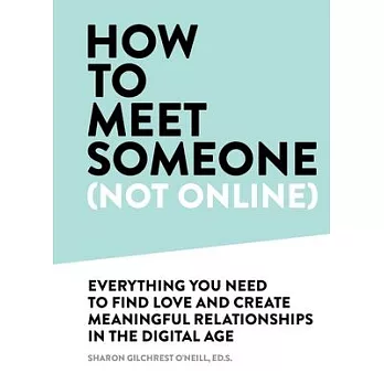 How to Meet Someone (Not Online): Create More Meaningful Relationships Offline