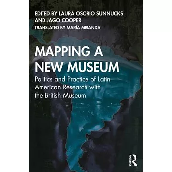 Mapping a New Museum: Politics and Practice of Latin American Research with the British Museum