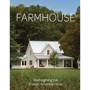 Farmhouse: Inspiration for the Classic American Home