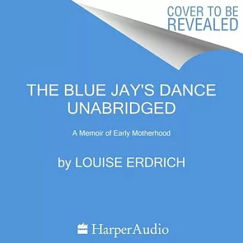 The Blue Jay’’s Dance: A Memoir of Early Motherhood
