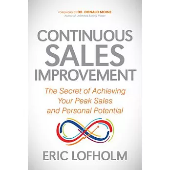 Continuous Sales Improvement: The Secret of Achieving Your Peak Sales and Personal Potential