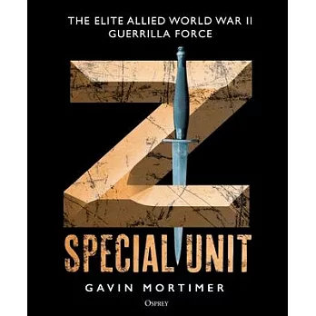 Z Special Unit: The Elite Allied World War II Guerrilla Force