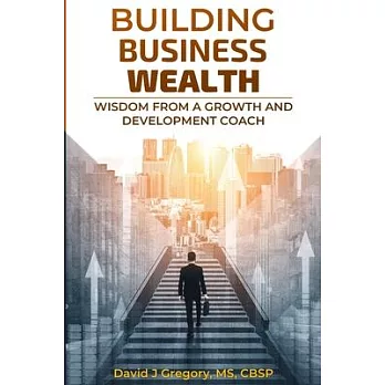 Building Business Wealth: Wisdom from a Growth and Development Coach