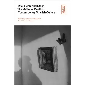 Rite, Flesh, and Stone: The Matter of Death in Contemporary Spanish Culture, 1959-2020