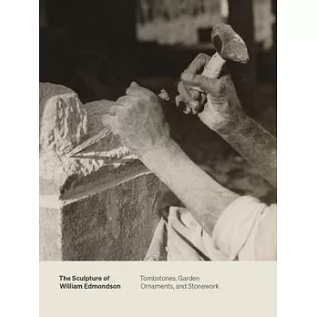 The Sculpture of William Edmondson: Tombstones, Garden Ornaments, and Stonework