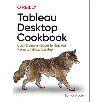 Tableau Desktop 2020 Cookbook: Quick & Simple Recipes to Help You Navigate Tableau Desktop