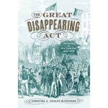The Great Disappearing ACT: Germans in New York City, 1880-1930