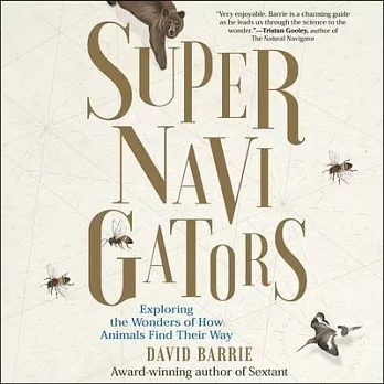 Supernavigators Lib/E: Exploring the Wonders of How Animals Find Their Way