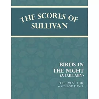 The Scores of Sullivan - Birds in the Night - A Lullaby - Sheet Music for Voice and Piano